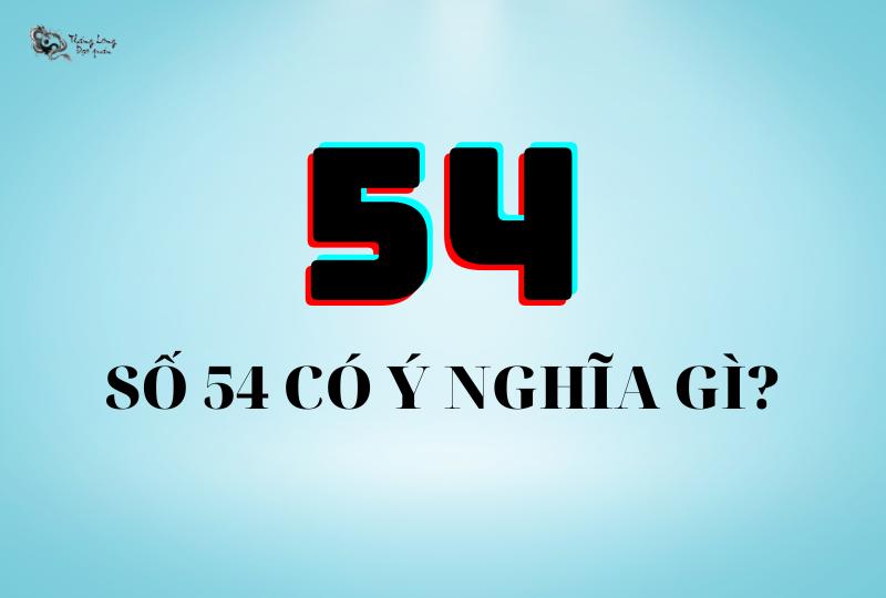 Số 54 có ý nghĩa gì? Bật mí A - Z ý nghĩa biển số xe 54