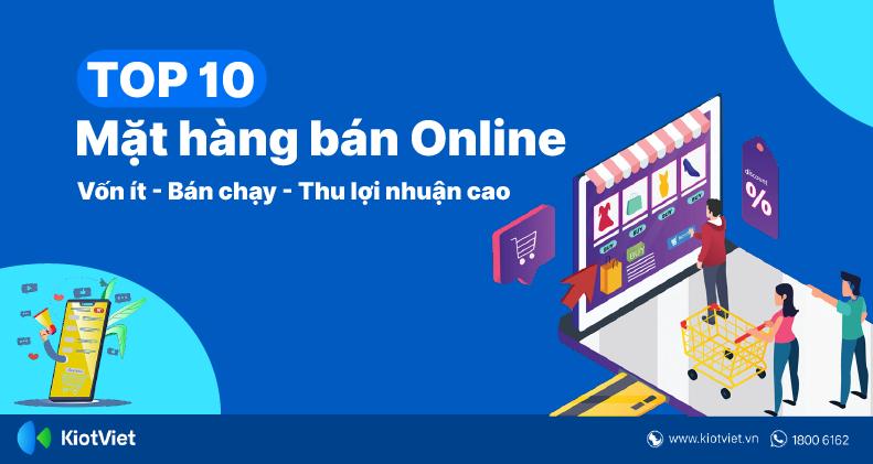 Top 10 Mặt Hàng Kinh Doanh Online Vốn Ít, Bán Chạy, Thu Lợi Nhuận Cao