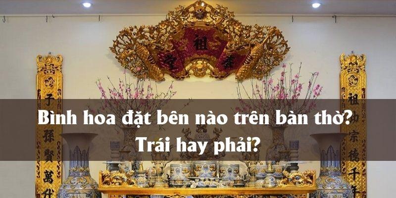 Bình hoa đặt bên nào trên bàn thờ? Trái hay phải?