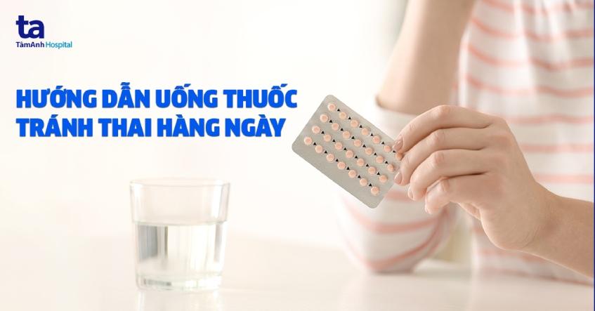 Thuốc tránh thai hàng ngày: Hướng dẫn cách uống an toàn, đúng cách