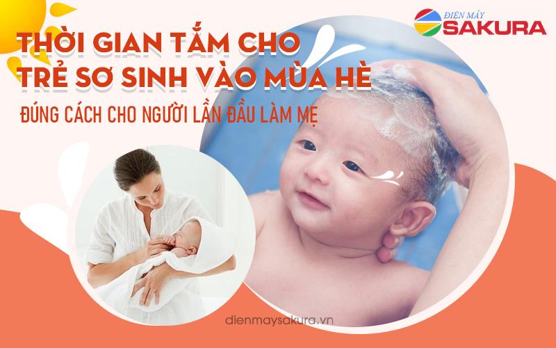 Lần đầu làm mẹ: Lưu ý thời gian tắm cho trẻ sơ sinh vào mùa hè đúng cách!