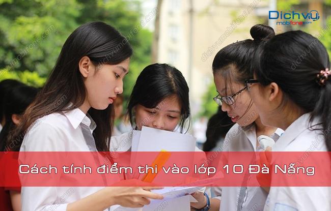 Cách tính điểm thi vào lớp 10 tại Đà Nẵng năm học 2023 – 2024