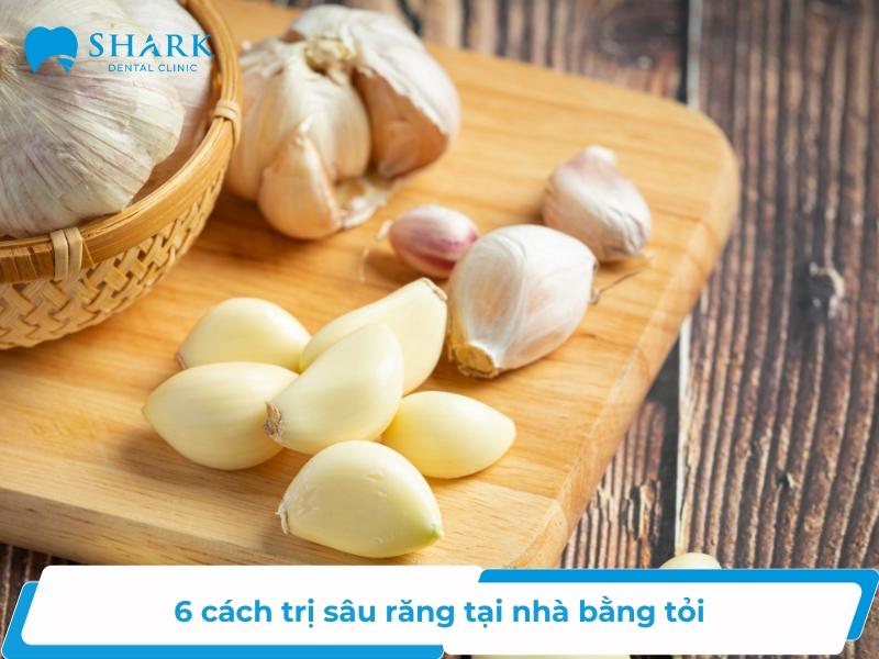 Bật mí 6 cách trị sâu răng tại nhà bằng tỏi có thể bạn chưa biết