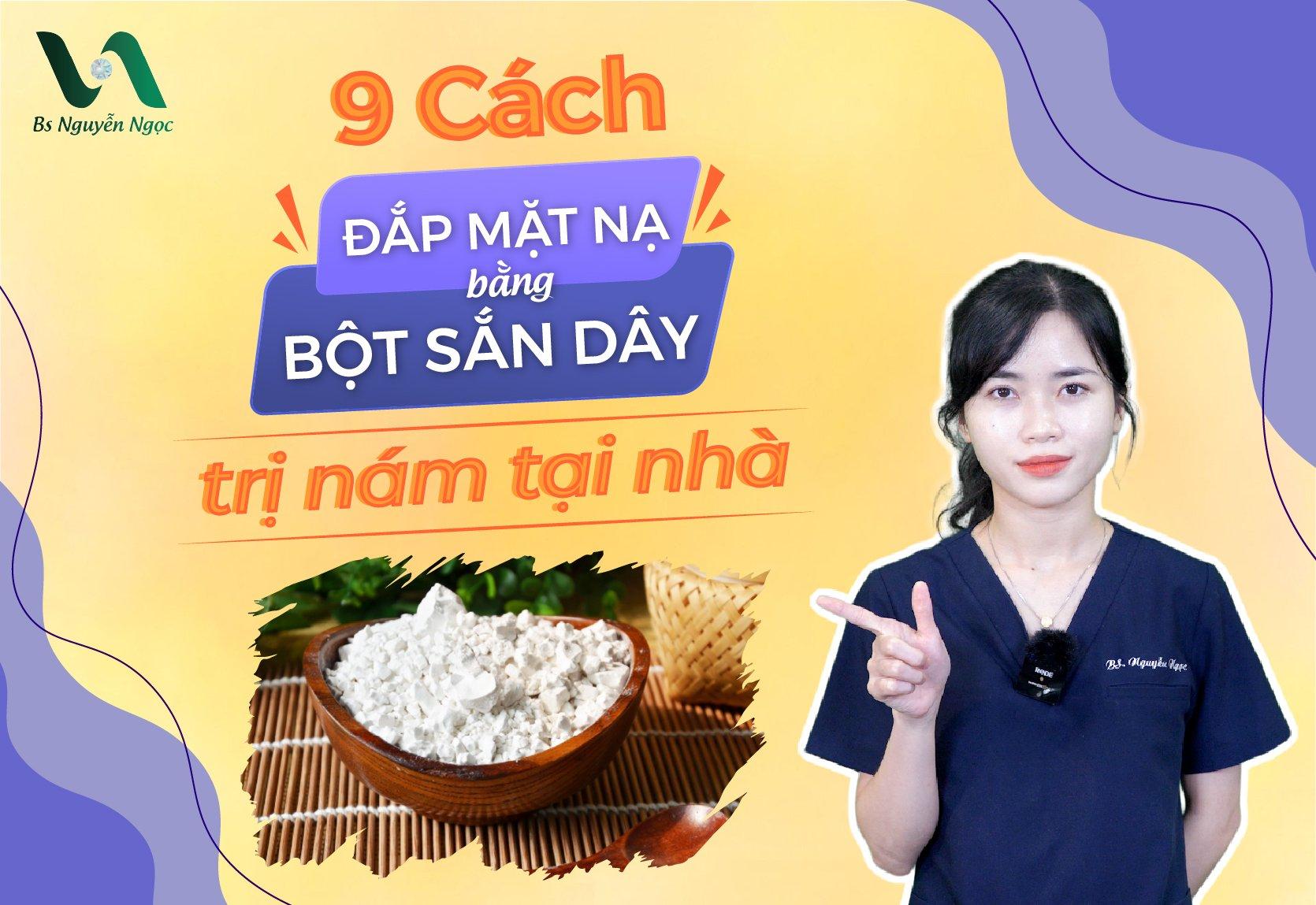 9  Cách đắp mặt nạ bằng bột sắn dây trị nám tại nhà 2024