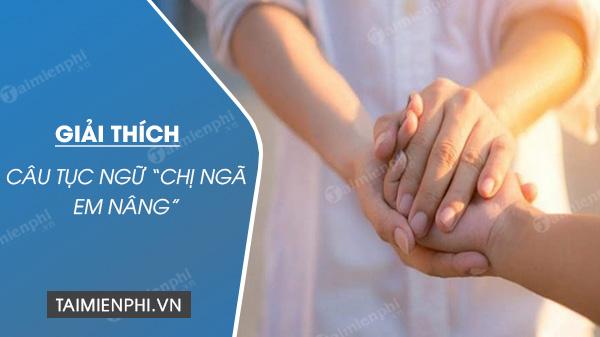 Giải thích câu tục ngữ Chị ngã em nâng