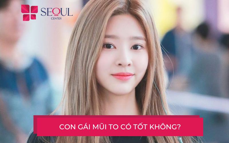 Con gái mũi to có tốt không? Tướng con gái mũi to nói lên điều gì?