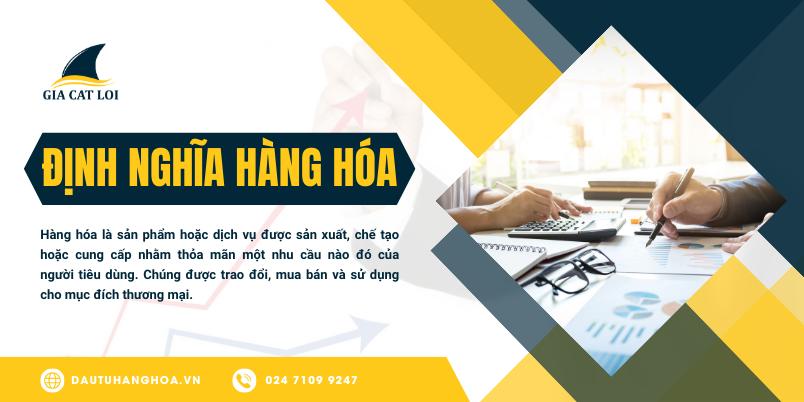 Hàng Hóa Là Gì? Kiến Thức Đầu Tư Hàng Hóa