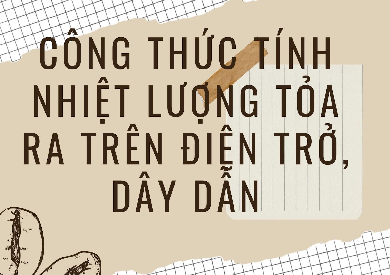 Công thức tính nhiệt lượng tỏa ra trên điện trở, dây dẫn và bài tập minh hoạ