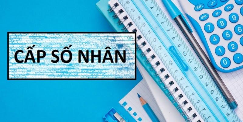 Cấp số nhân, công thức cấp số nhân bạn cần biết