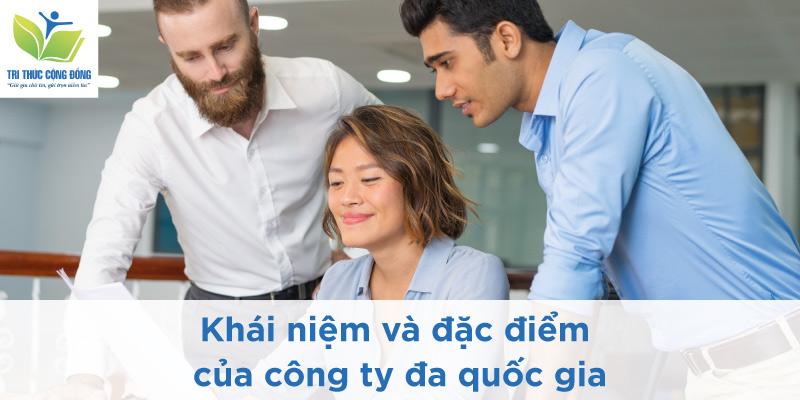 Khái Niệm Và Đặc Điểm Của Công Ty Đa Quốc Gia