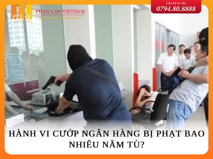 Hành vi cướp ngân hàng sẽ bị phạt bao nhiêu năm tù?