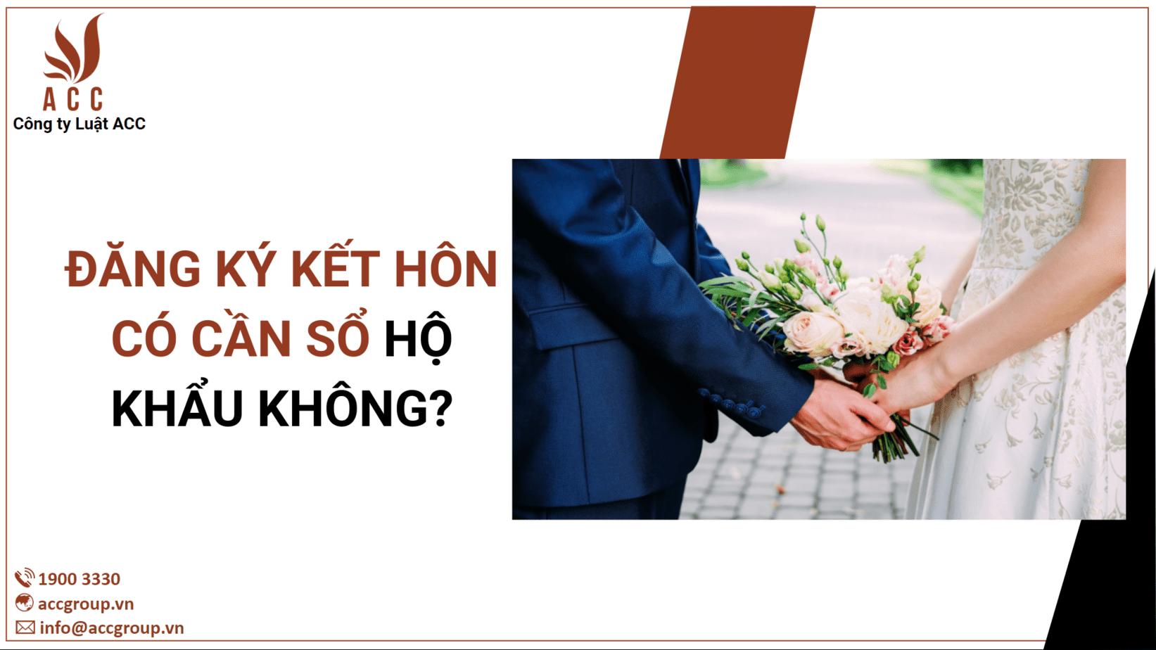 Đăng Ký Kết Hôn Có Cần Sổ Hộ Khẩu Không? [Cập nhật 2023]