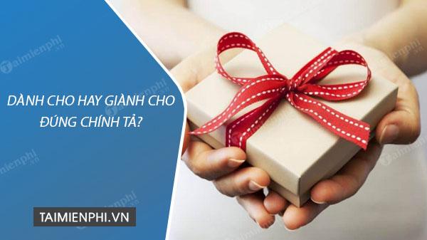 Dành cho hay Giành cho đúng chính tả?