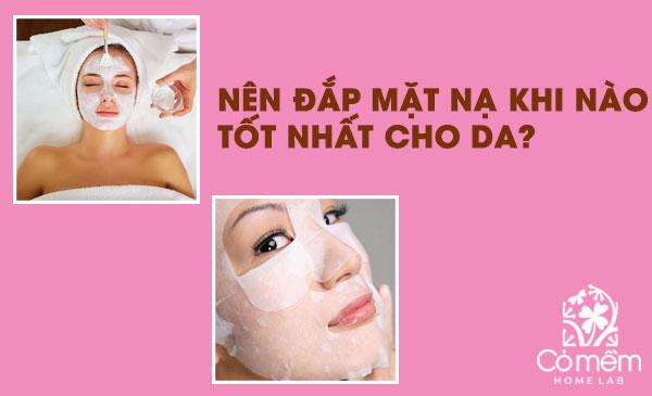 Nên đắp mặt nạ khi nào thì tốt nhất cho da