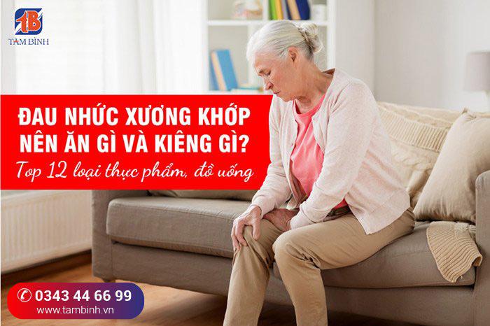 Đau nhức xương khớp nên ăn gì và kiêng gì? 12 loại thực phẩm, đồ uống