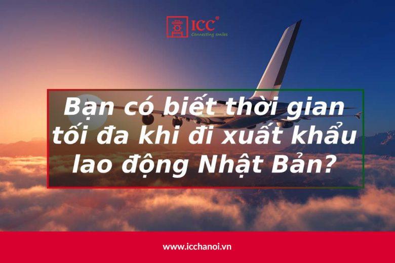 Đi xuất khẩu lao động Nhật Bản tối đa được bao nhiêu năm?