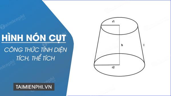 Cách tính thể tích hình nón cụt, diện tích xung quanh và diện tích toàn phần, công thức tính