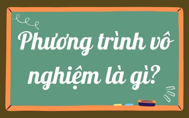 Khi nào phương trình vô nghiệm? Điều kiện và bài tập mẫu có đáp án.