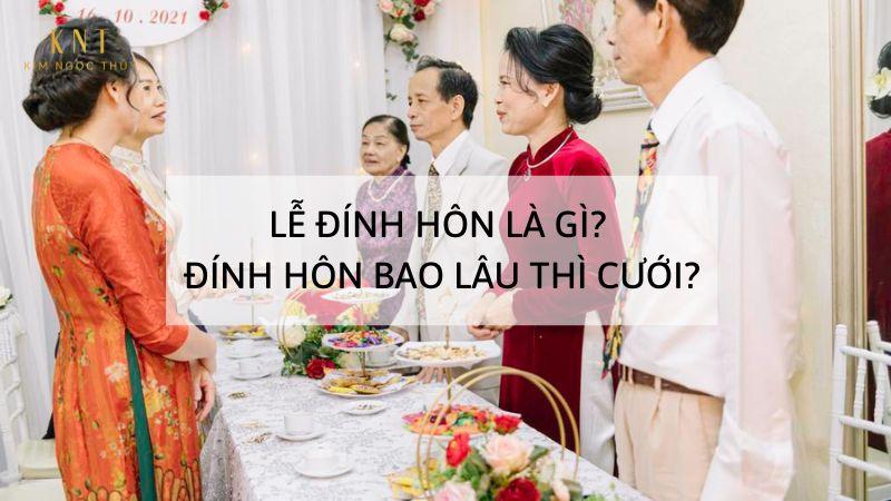 LỄ ĐÍNH HÔN LÀ GÌ? ĐÍNH HÔN BAO LÂU THÌ CƯỚI?