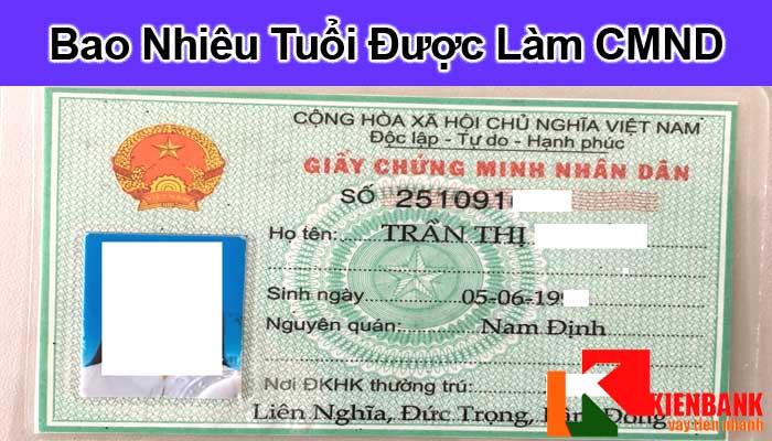 Bao nhiêu tuổi thì được làm chứng minh nhân dân ( cmnd, cmt )