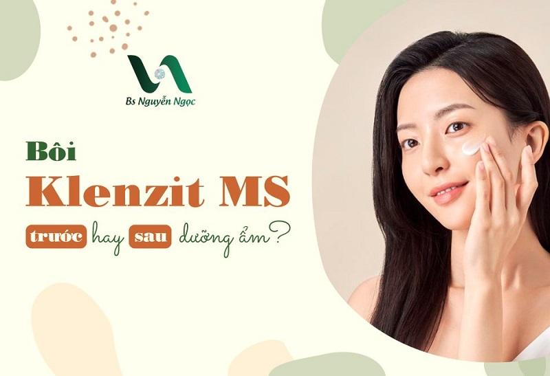 Bôi Klenzit MS trước hay sau dưỡng ẩm?