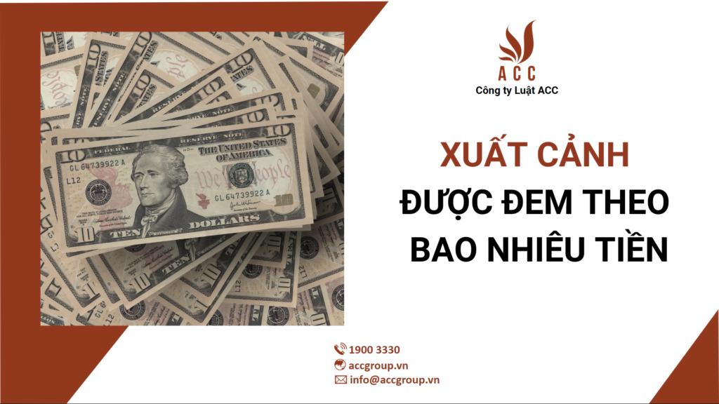 Xuất cảnh được đem theo bao nhiêu tiền? [ Cập nhật 2024]