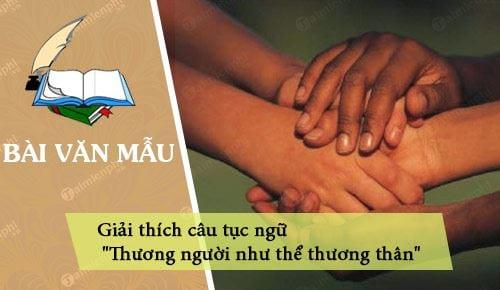 Giải thích câu tục ngữ Thương người như thể thương thân