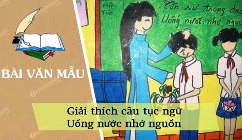 Giải thích câu tục ngữ Uống nước nhớ nguồn đạt điểm cao