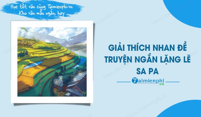 Giải thích nhan đề truyện ngắn Lặng lẽ Sa Pa của Bằng Việt siêu hay