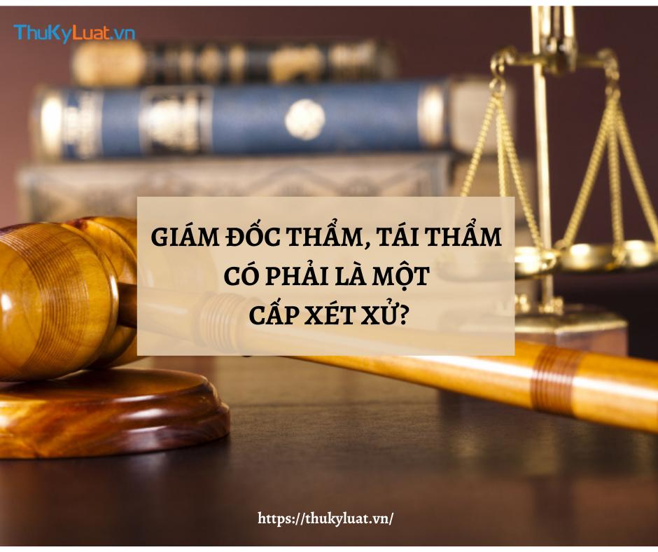 Giám đốc thẩm, tái thẩm trong dân sự có phải là một cấp xét xử?