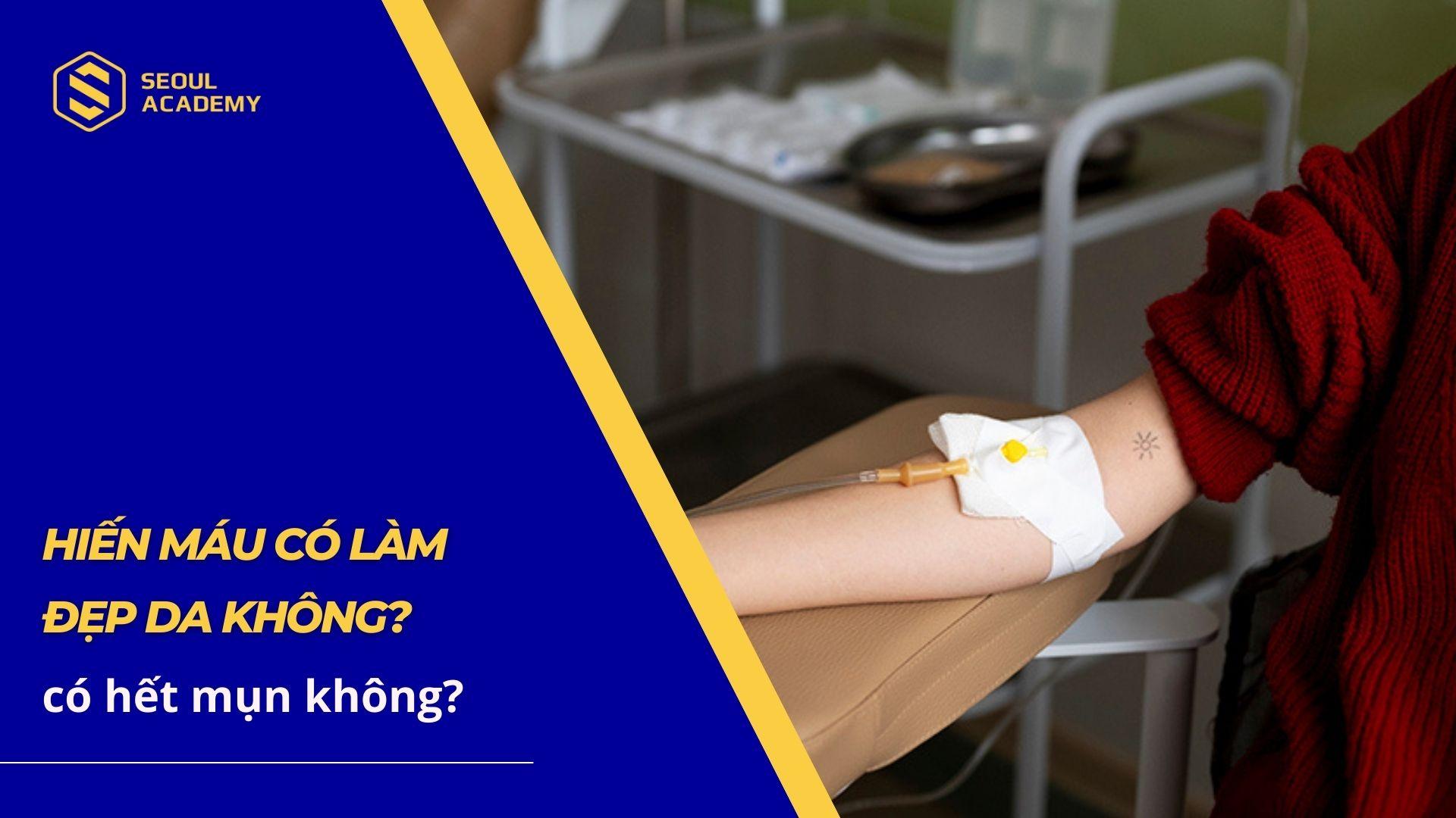 Hiến máu có làm đẹp da không? Có trị được mụn không?