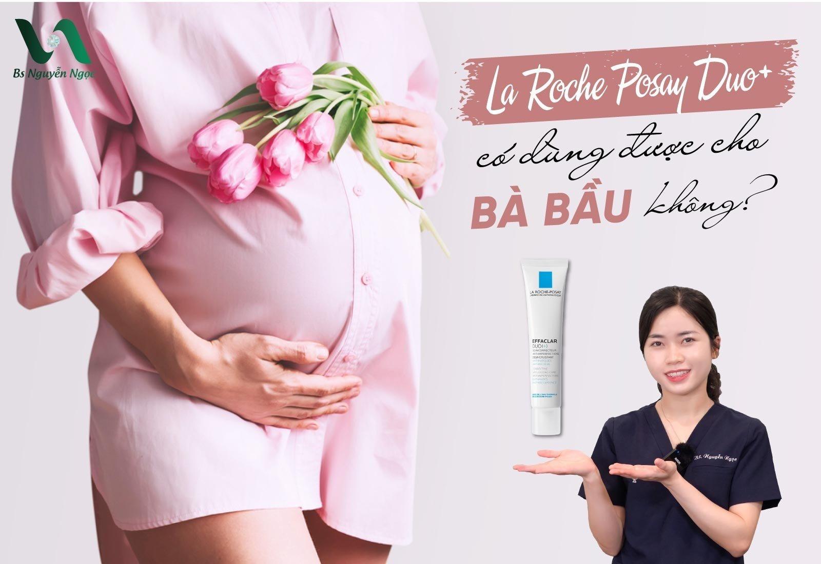 La Roche Posay Duo+ có dùng được cho bà bầu không?