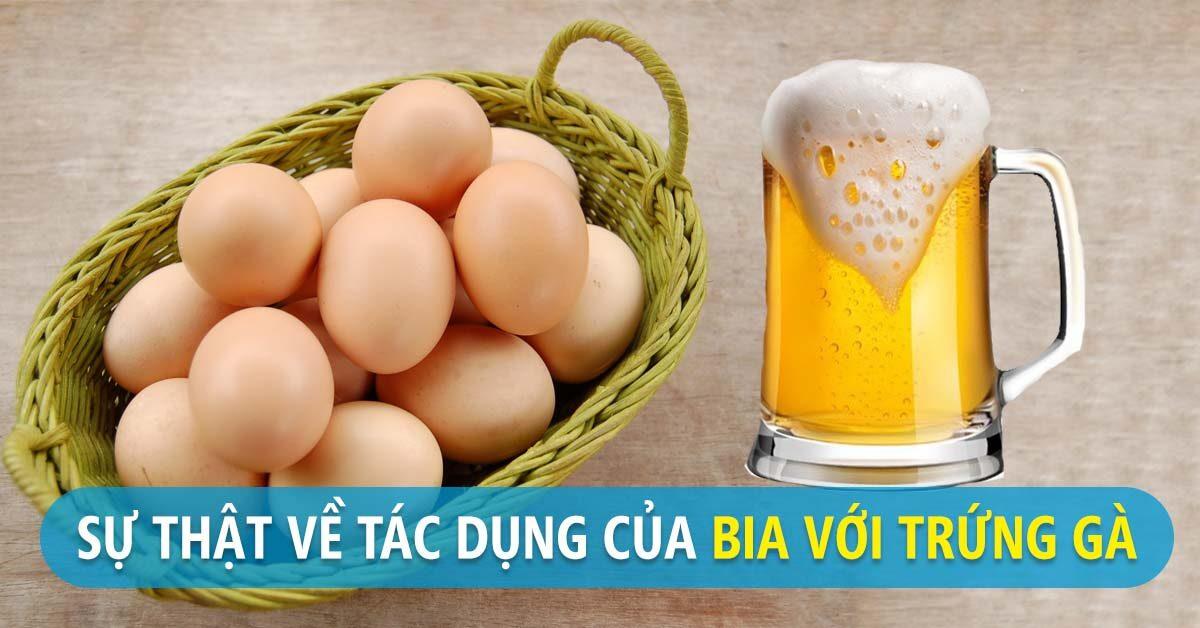 Thực hư uống bia với lòng đỏ trứng gà tăng cường sinh lý