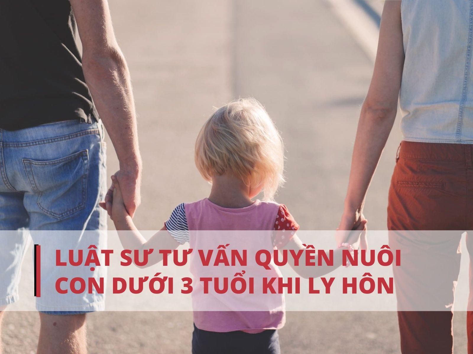 Quyền nuôi con dưới 3 tuổi khi ly hôn thuộc về ai?