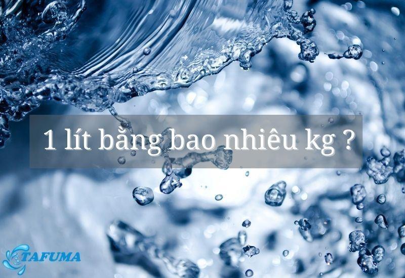 Đổi lít sang kg như thế nào? 1 lít bằng bao nhiêu kg?