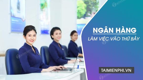 Ngân hàng nào làm việc thứ 7?