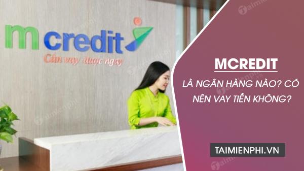 Mcredit là ngân hàng nào? có nên vay tiền Mcredit không?