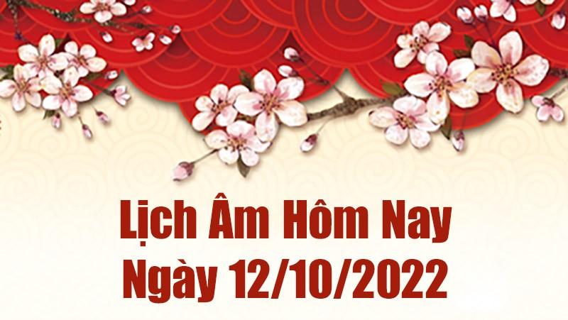 Lịch âm 12/10, âm lịch hôm nay Thứ Tư ngày 12/10/2022 là ngày tốt hay xấu? Lịch vạn niên 12/10/2022