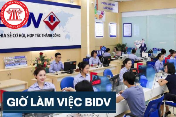 Hiện nay, lịch làm việc ngân hàng BIDV như thế nào?