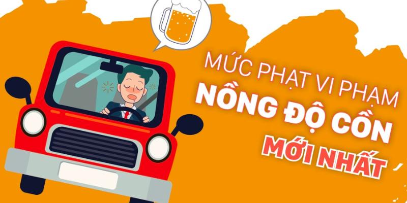 Mức phạt nồng độ cồn ô tô theo luật mới nhất 2024