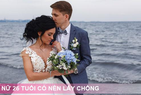 Nữ 26 tuổi có nên lấy chồng không? Tại sao nên kết hôn trước 30 tuổi?