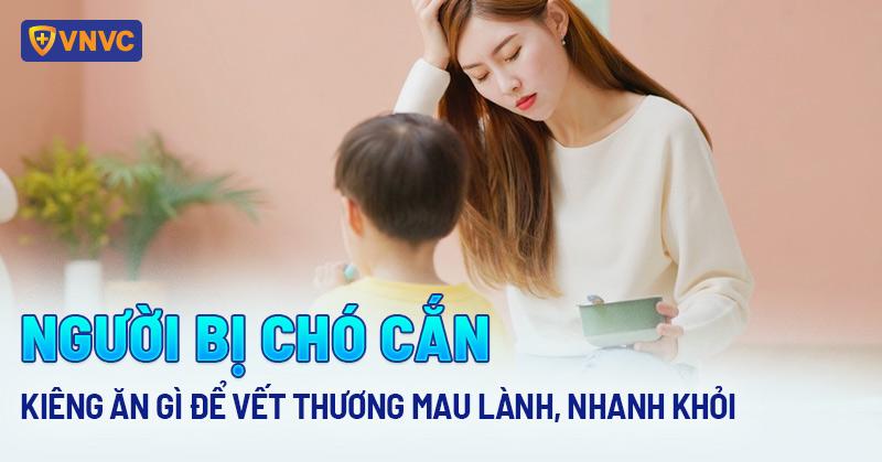 Người bị chó cắn kiêng ăn gì để vết thương mau lành, nhanh khỏi?