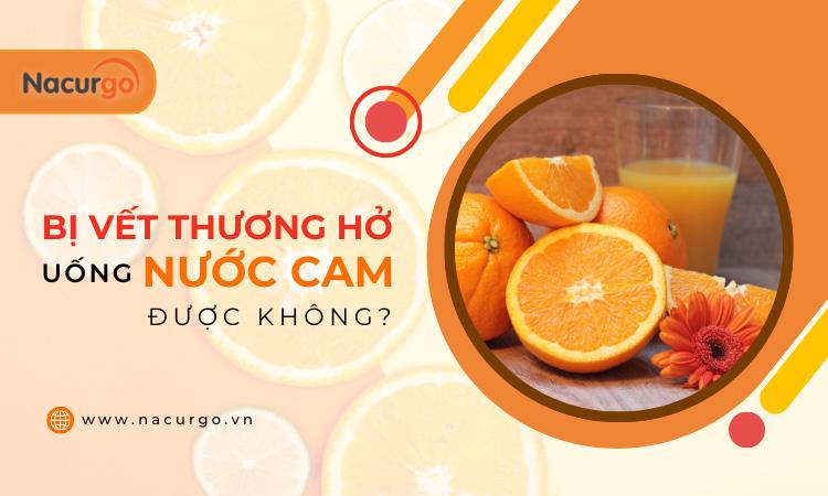 Bị vết thương hở uống nước cam được không?