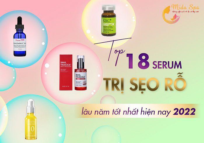 Top 18 Serum trị sẹo rỗ lâu năm tốt nhất hiện nay 2022