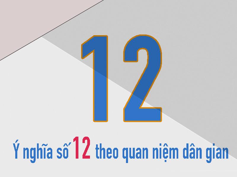 Số 12 có ý nghĩa gì? Khám phá bí ẩn con số mang năng lượng tích cực