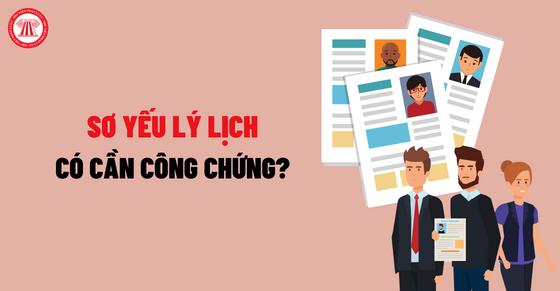 Sơ yếu lý lịch có cần công chứng không?