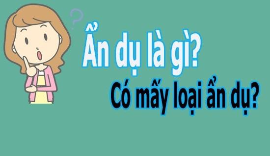 Ẩn Dụ Là Gì ? Các kiểu ẩn dụ ? Tác dụng của ẩn dụ ? Cho ví dụ – Ngữ văn lớp 6