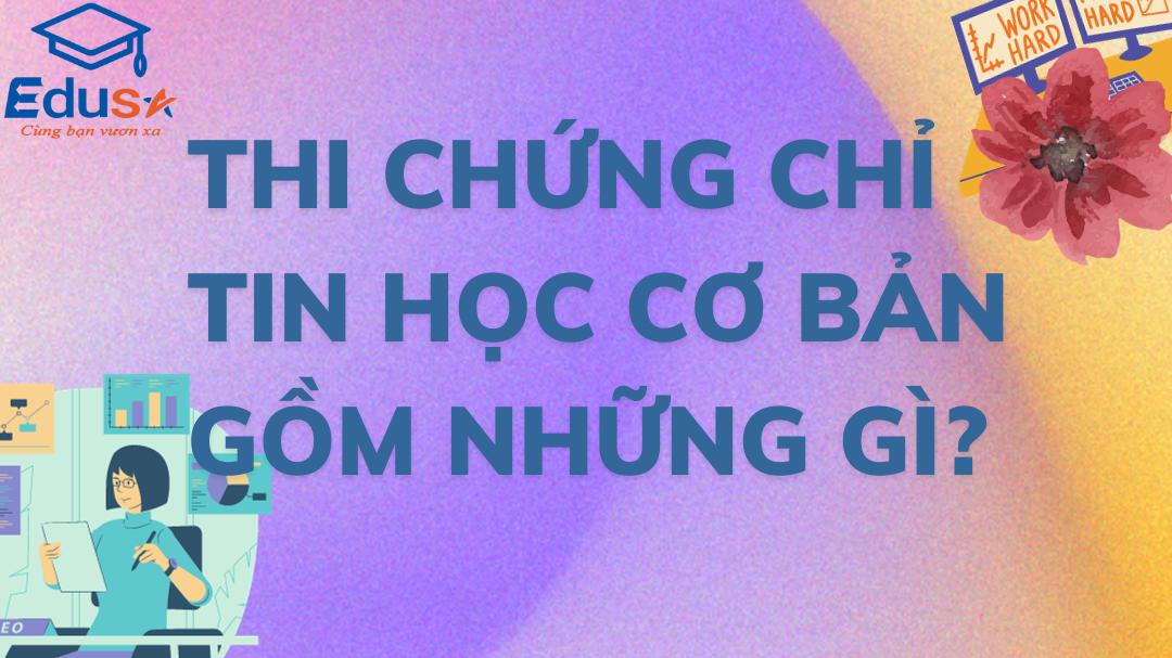 Thi chứng chỉ tin học cơ bản gồm những gì?