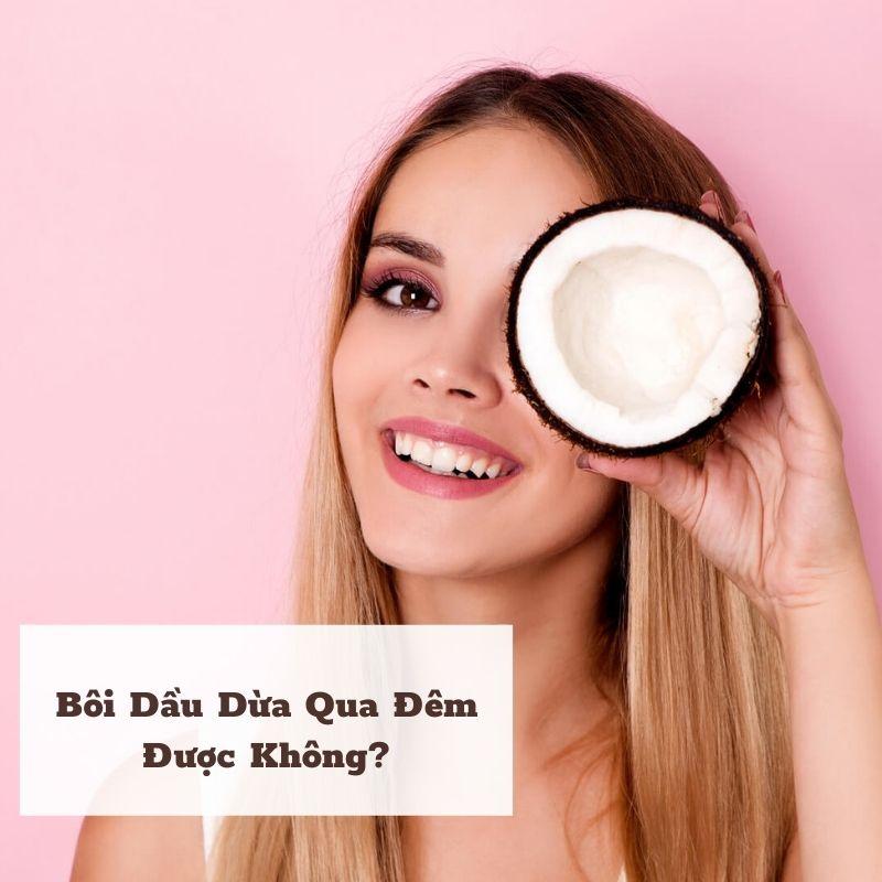 Giải đáp: Bôi dầu dừa lên mặt qua đêm có tốt không?