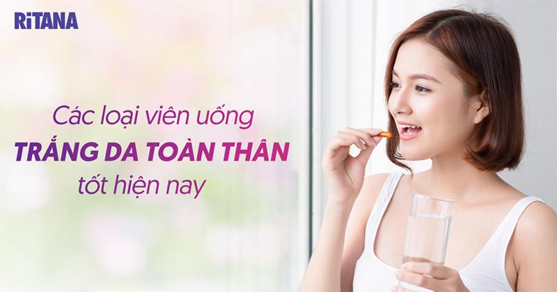 Top 16 viên uống trắng da toàn thân được tìm kiếm nhất hiện nay